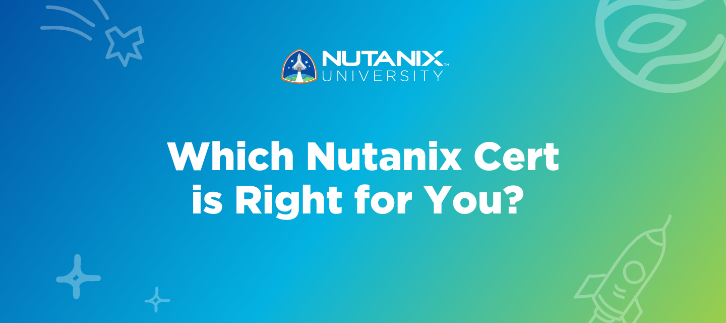 Want to know which Nutanix cert is best for your IT skills? Find out!