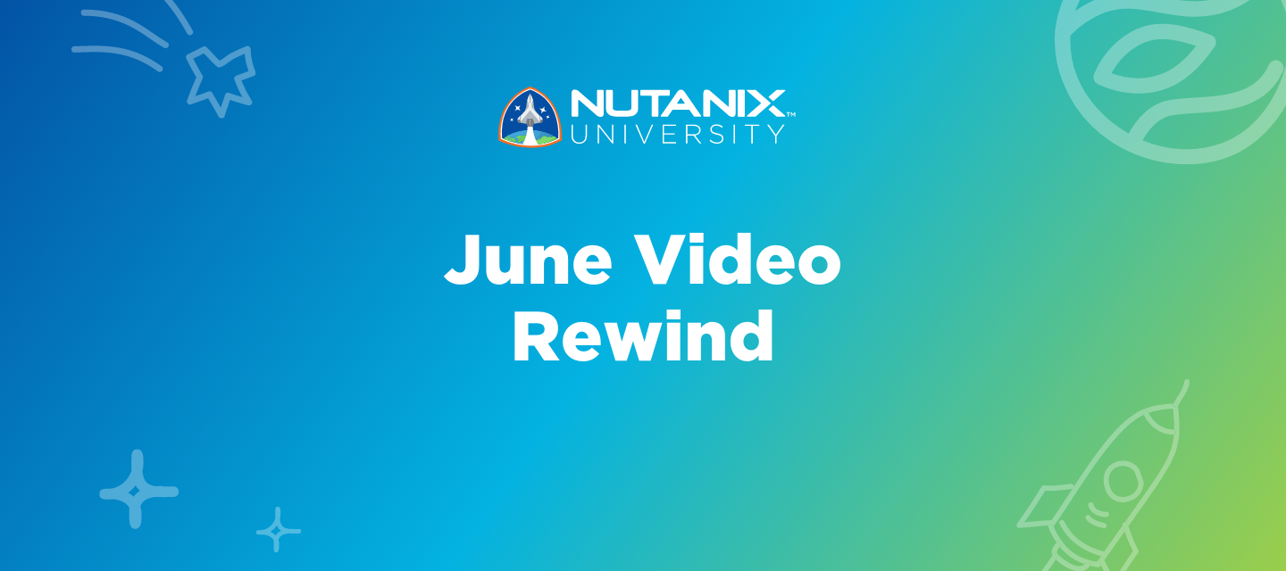 Nutanix University June Video Rewind