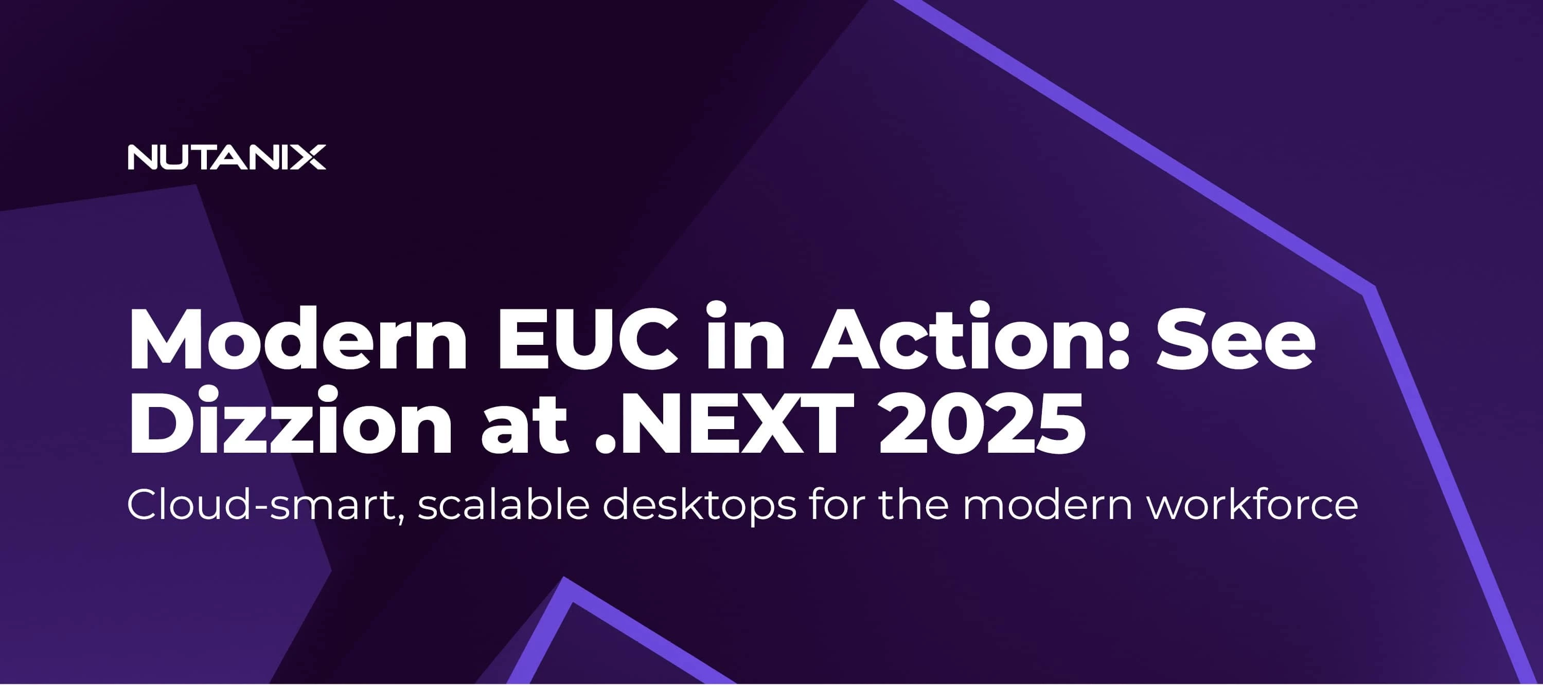 Modern Work Needs Modern EUC — Join Dizzion at Nutanix .NEXT 2025