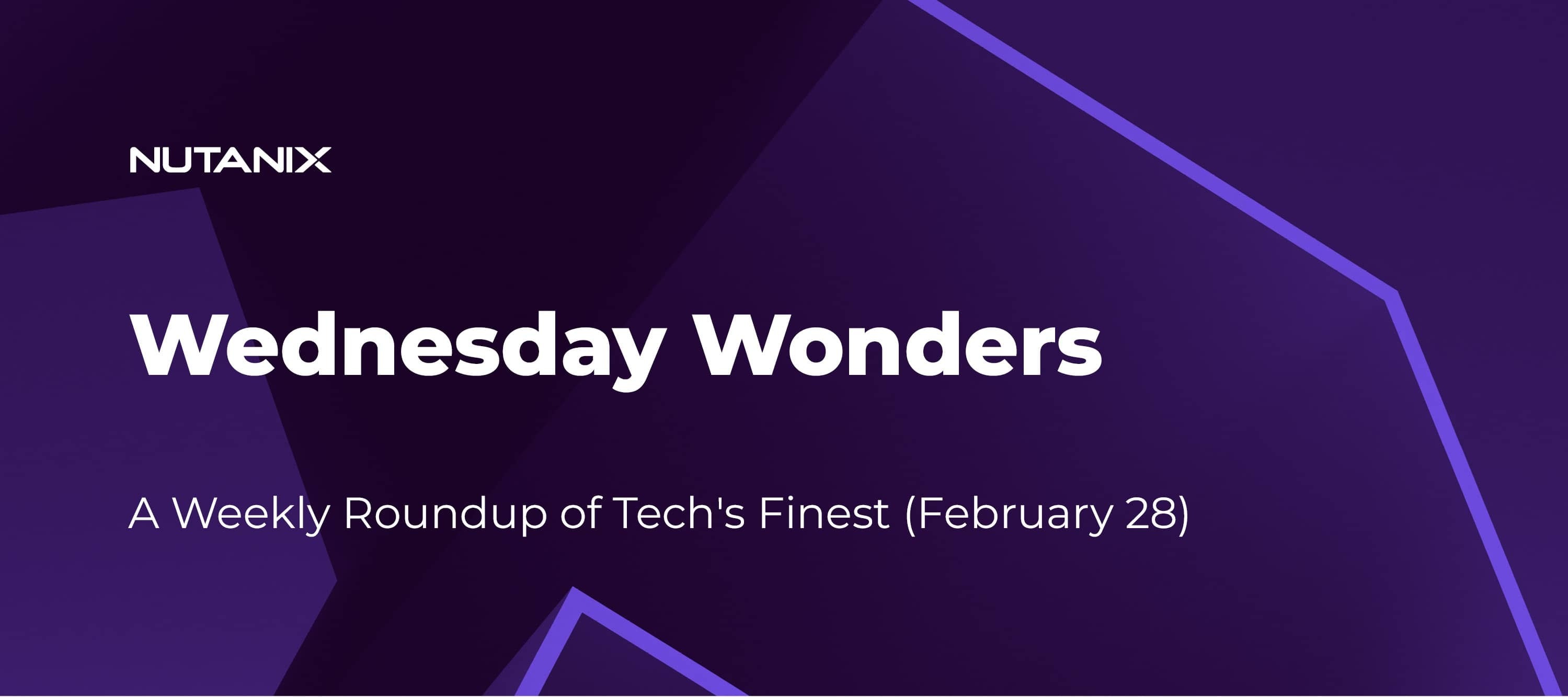 Wednesday Wonders: A Weekly Roundup of Tech's Finest (February 28)