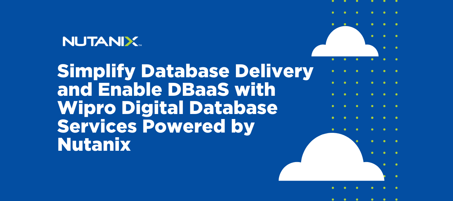 Simplify Database Delivery and Enable DBaaS with Wipro Digital Database Services Powered by Nutanix