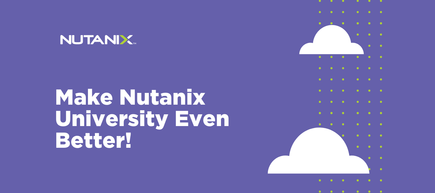 Make Nutanix University Even Better!