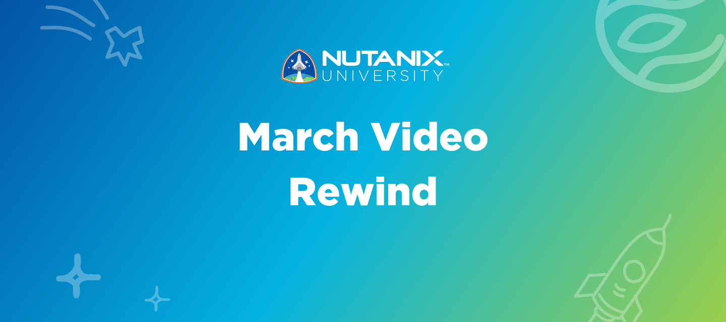 Nutanix University March Video Rewind