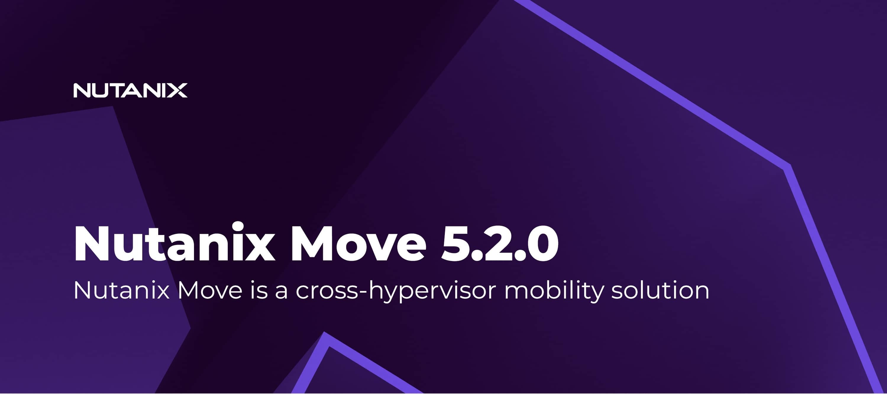 Nutanix Move 5.2.0 Released
