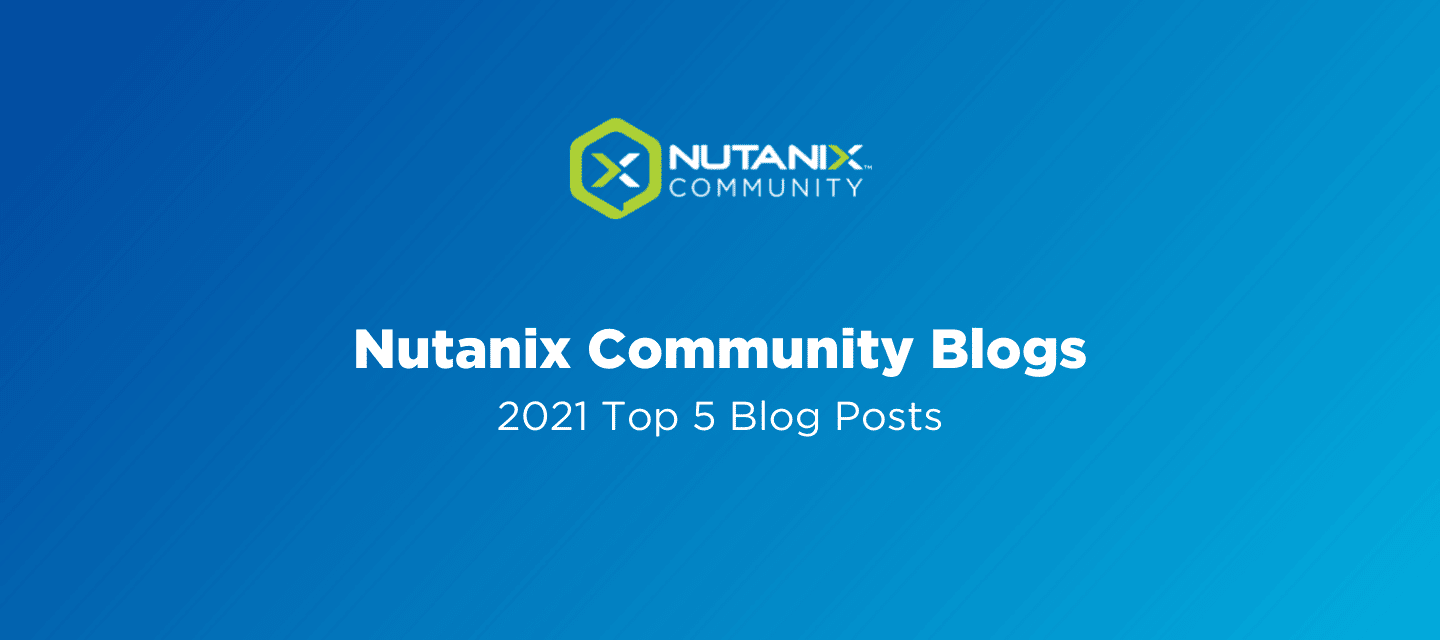 Nutanix Community Blog: 2021 Top 5 Blog Posts