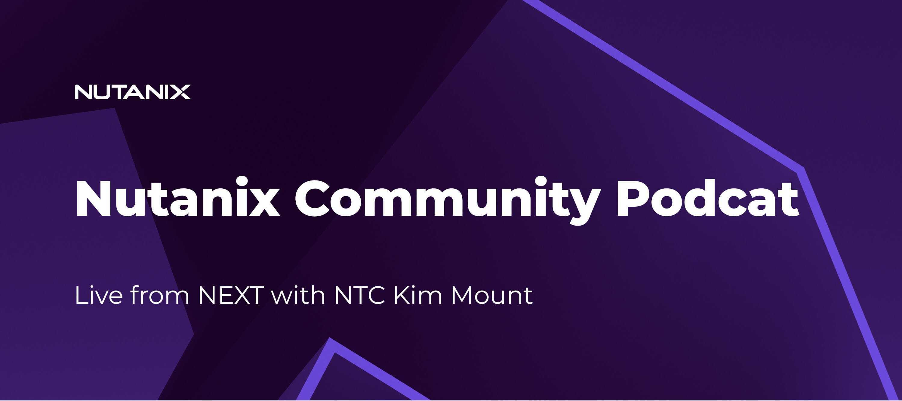 Nutanix Community Podcast: Live from .NEXT with NTC Kim Mount