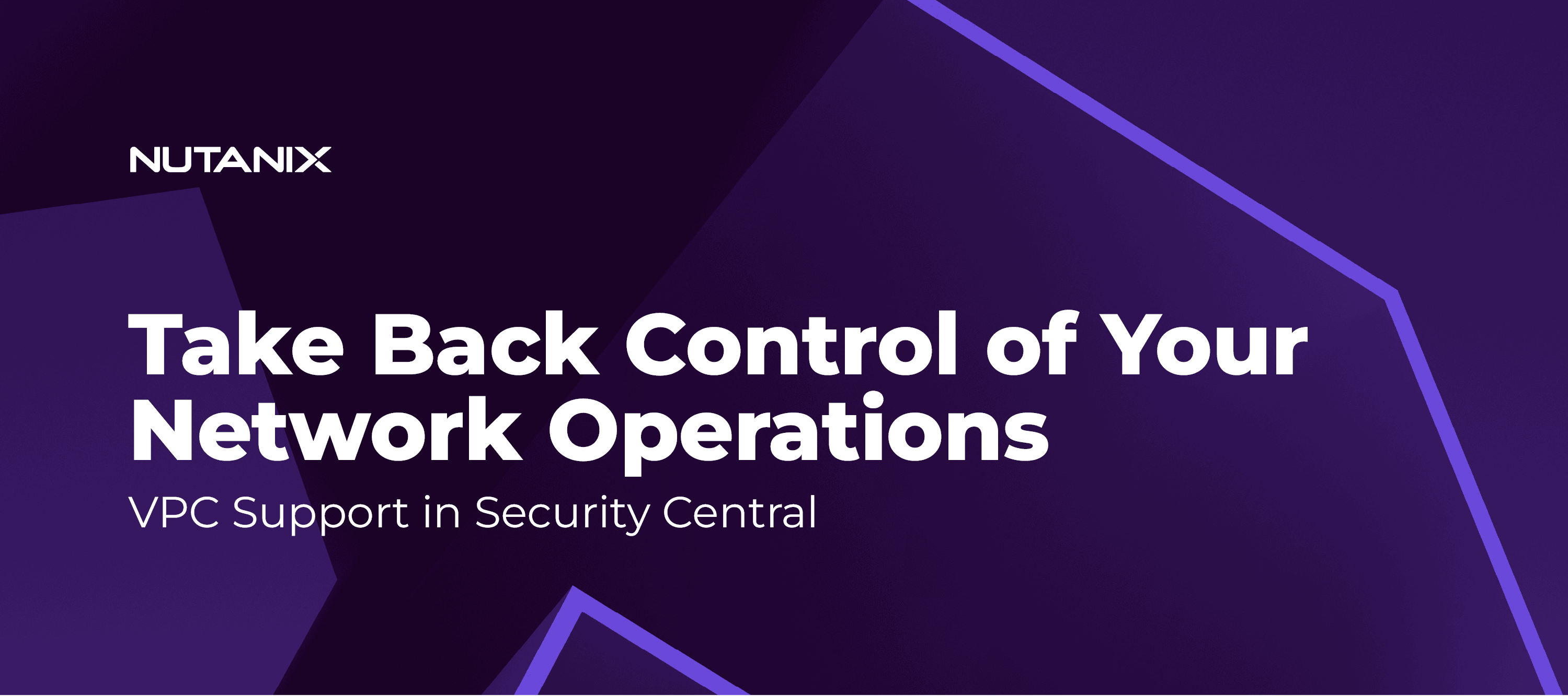Take Back Control of Your Network Operations with VPC Support in Security Central