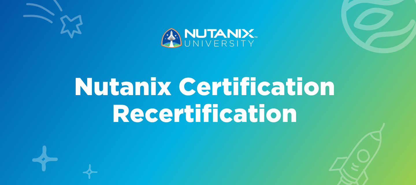 Nutanix Certification Recertification: Expand & Advance Your Skills