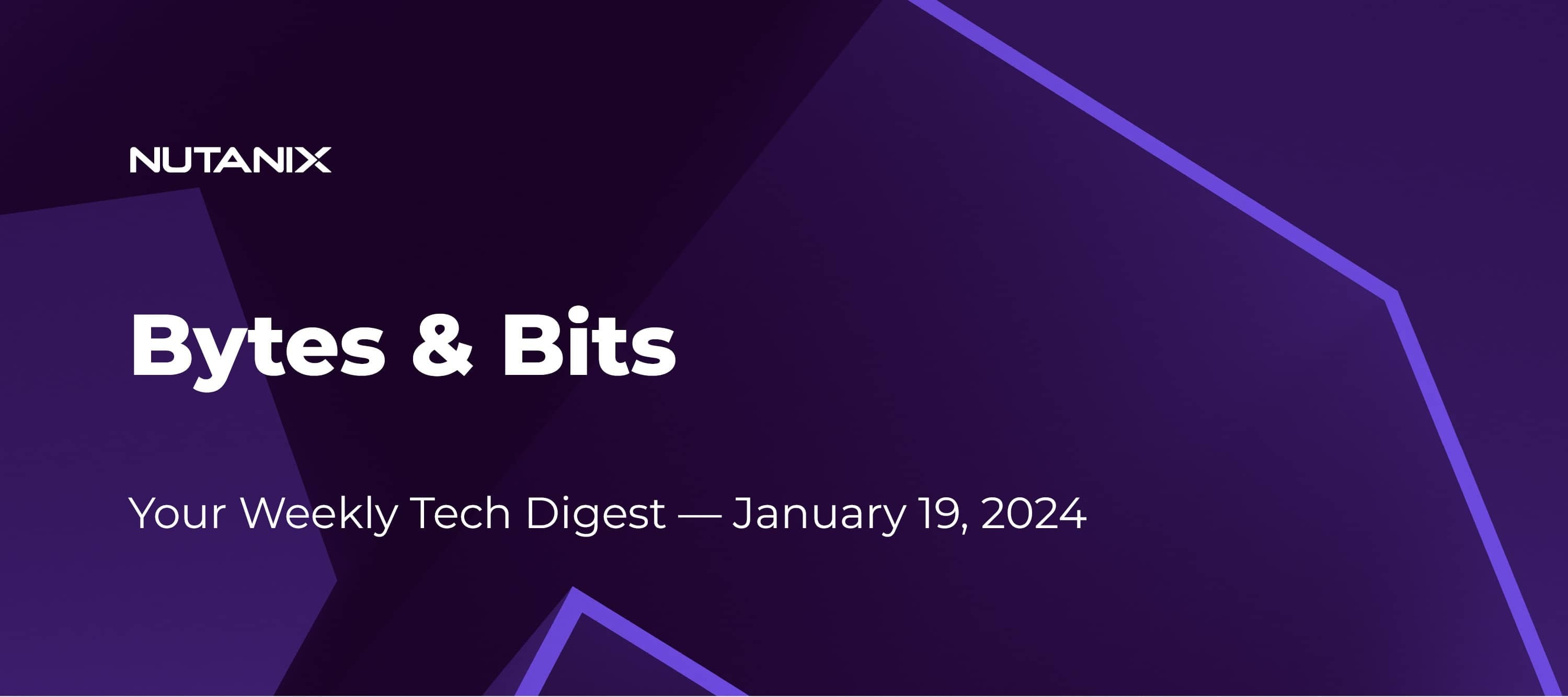 Bytes & Bits: Your Weekly Tech Digest — January 19, 2024