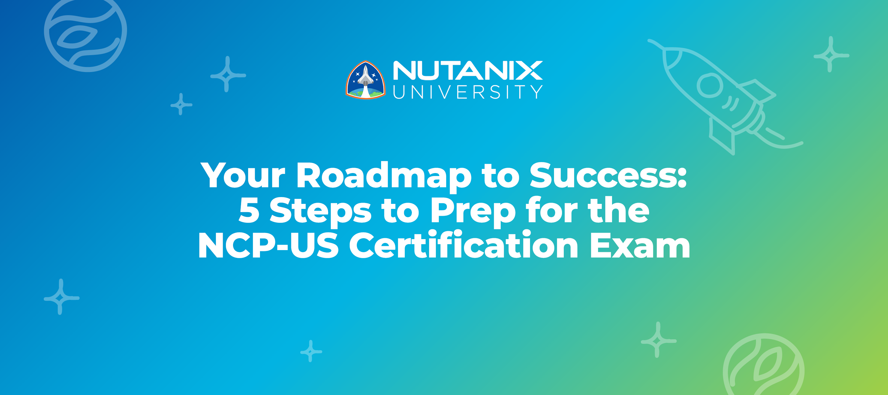 Your Roadmap to Success: 5 Steps to Prep for the NCP-US Certification Exam