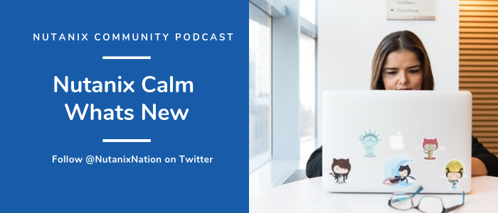 Community Podcast - Latest Updates with Nutanix Calm
