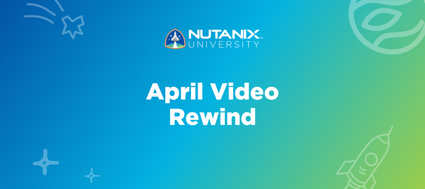 Nutanix University April Video Rewind