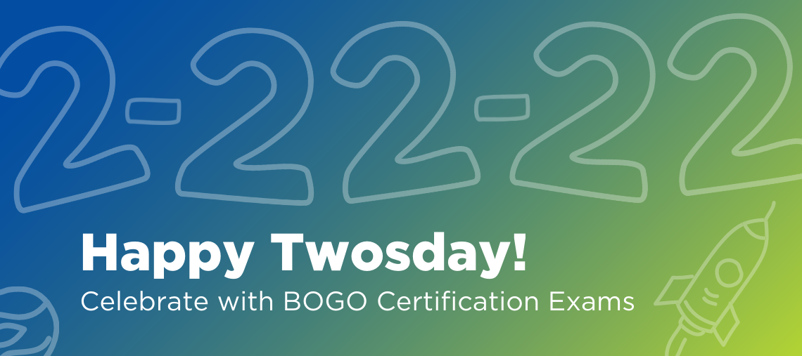 Celebrate Twosday with BOGO Certification Exams!