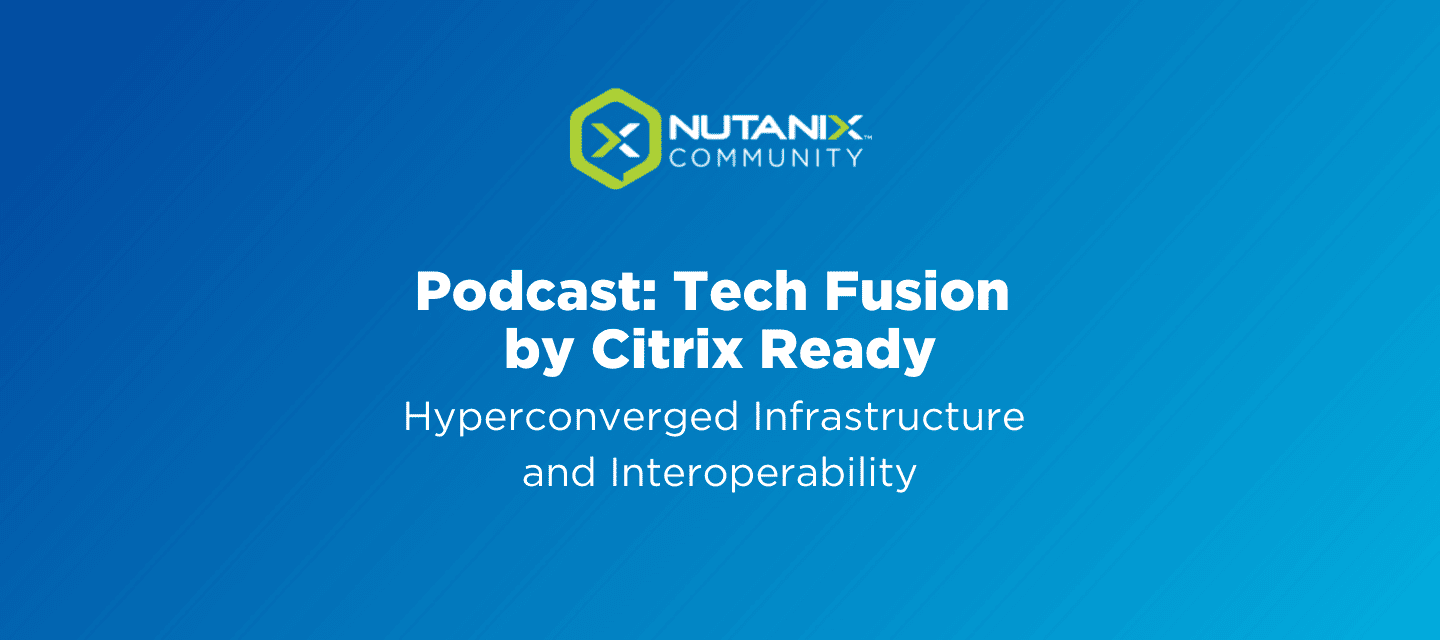 Podcast: Tech Fusion By Citrix Ready
