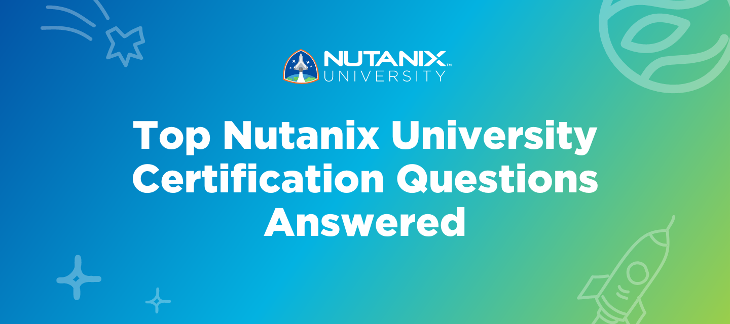 Your Top Nutanix University Certification Questions Answered