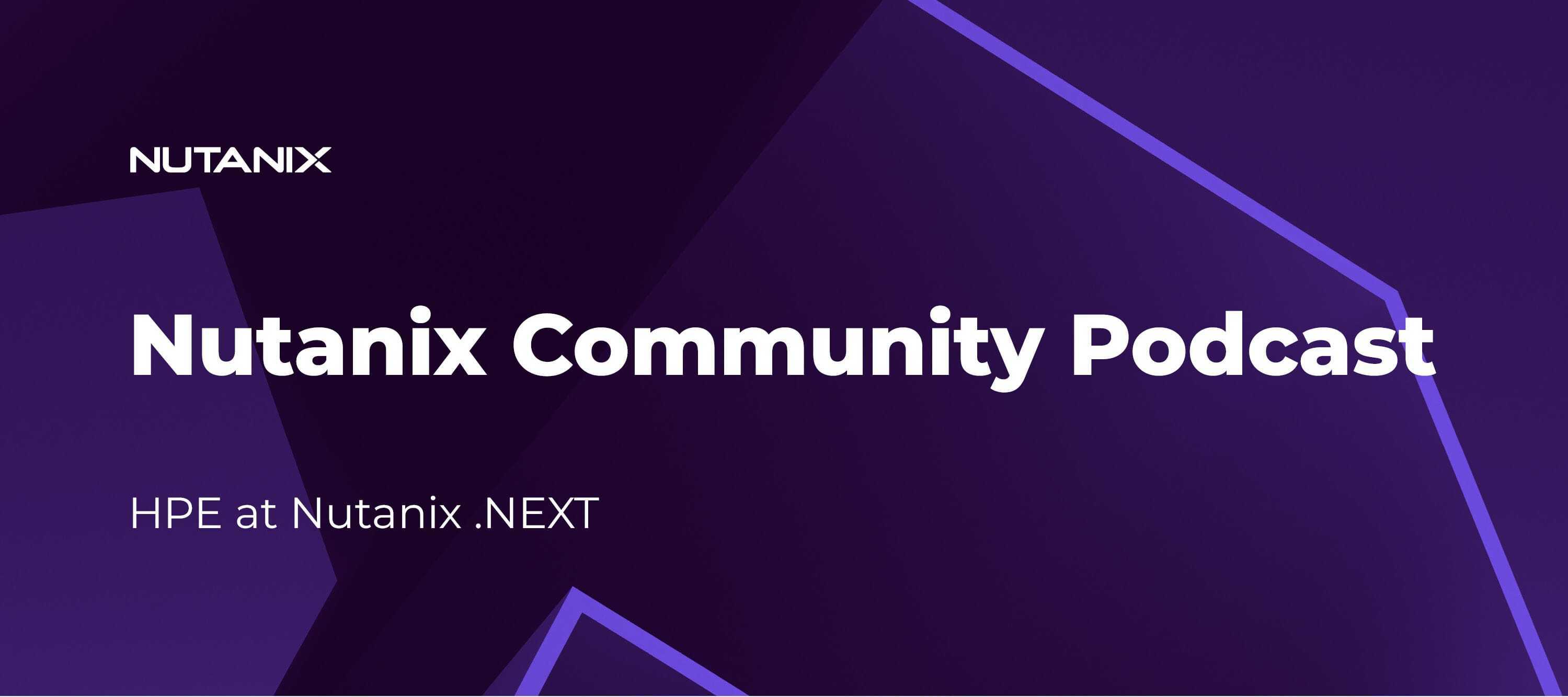 Nutanix Community Podcast: HPE at Nutanix .NEXT