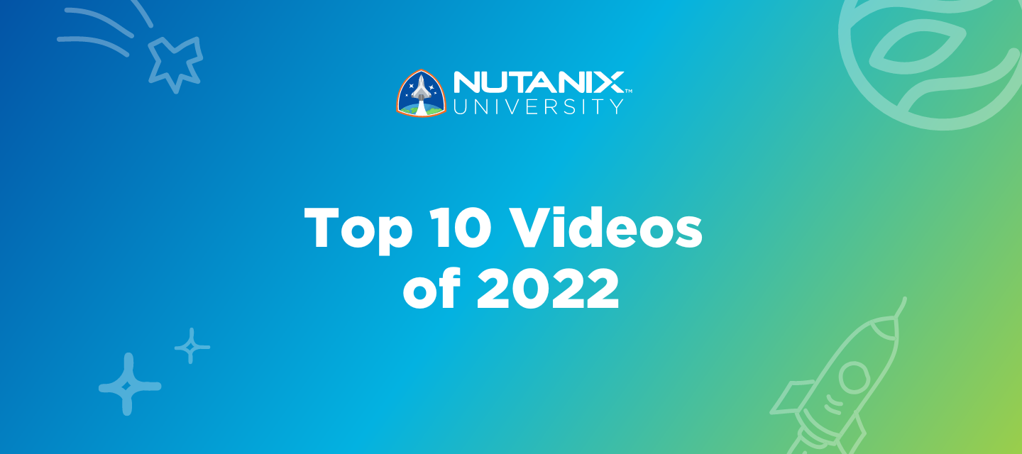 Look Back at the Top 10 Nutanix University Videos of 2022