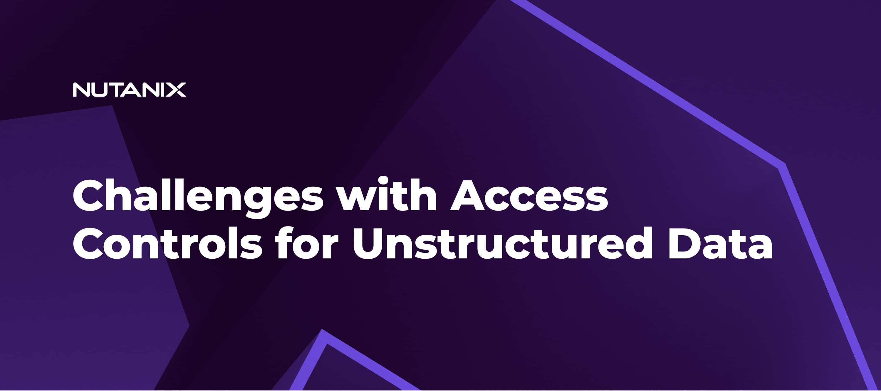 Challenges with Access Controls for Unstructured Data