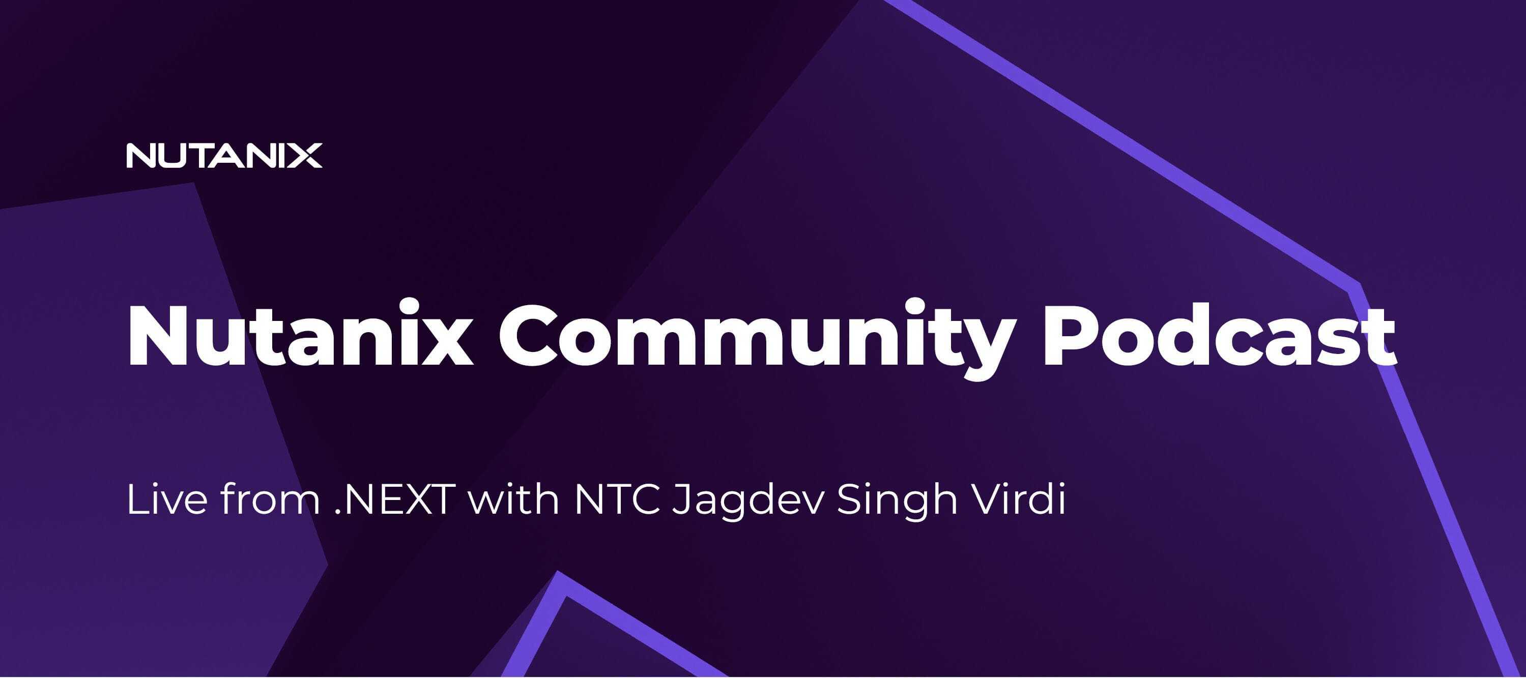 Nutanix Community Podcast: Live from .NEXT with NTC Jagdev Singh Virdi