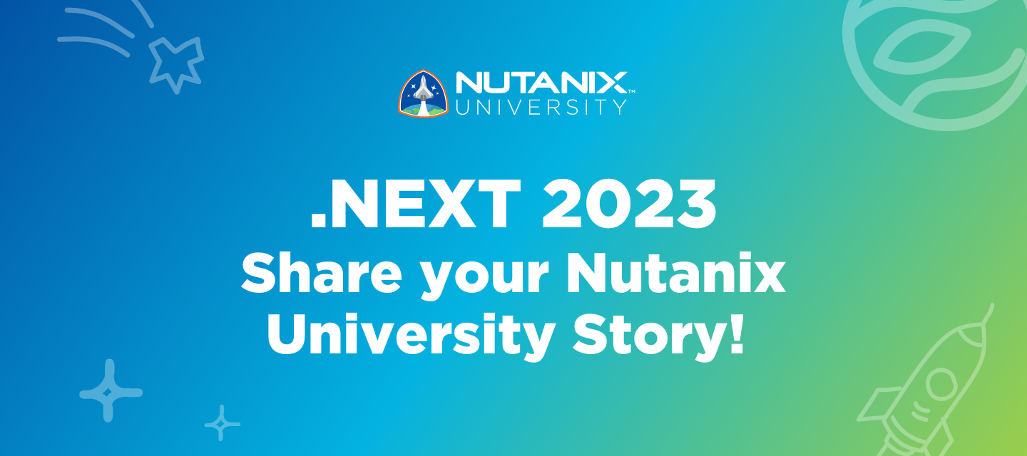 Share your Nutanix University Story at .NEXT 2023!