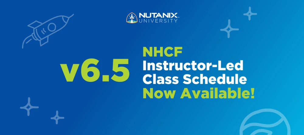 NHCF v6.5 Instructor-Led Class Schedule Now Available! | Nutanix Community