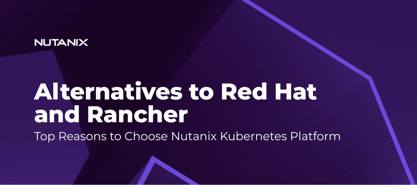 Alternatives to Red Hat and Rancher–Top Reasons to Choose NKP | Nutanix ...