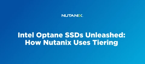 Intel Optane SSDs Unleashed: How Nutanix Uses Tiering