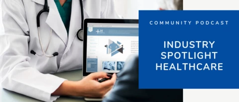Community Podcast - Industry Spotlight Healthcare