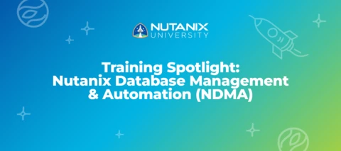 Training Spotlight: Nutanix Database Management & Automation (NDMA) Training Spotlight: Nutanix Database Management & Automation (NDMA)