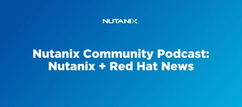 Nutanix Community Podcast: Nutanix + Red Hat News