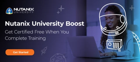 Nutanix University Boost: Free Cert Exam When You Train by February 14 Nutanix University Boost: Free Cert Exam When You Train by February 14