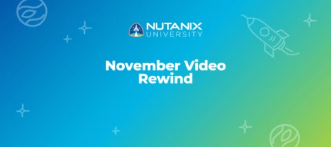 Nutanix University November Video Rewind Nutanix University November Video Rewind