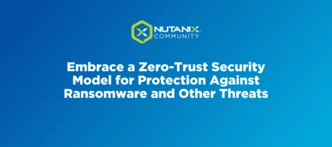 Embrace a Zero-Trust Security Model for Protection Against Ransomware and Other Threats