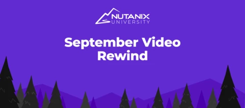 Nutanix University September Video Rewind Nutanix University September Video Rewind