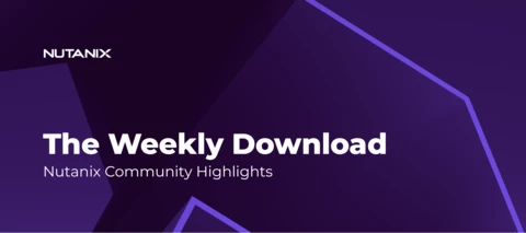 The Weekly Download: Nutanix Community Roundup (Aug 5)