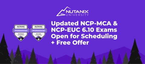 Updated NCP-MCA & NCP-EUC 6.10 Exams Open for Scheduling + Free Offer Updated NCP-MCA & NCP-EUC 6.10 Exams Open for Scheduling + Free Offer