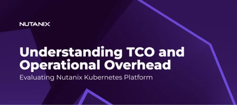 Understanding TCO and Operational Overhead–Evaluating NKP
