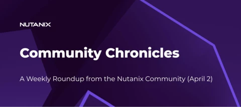Community Chronicles: A Weekly Roundup from the Nutanix Community (April 2)