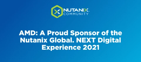 AMD: A Proud Sponsor of the Nutanix Global. NEXT Digital Experience 2021