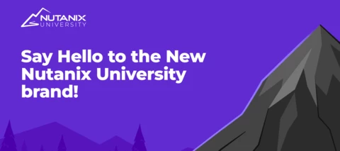 Say Hello to the New Nutanix University Brand Say Hello to the New Nutanix University Brand