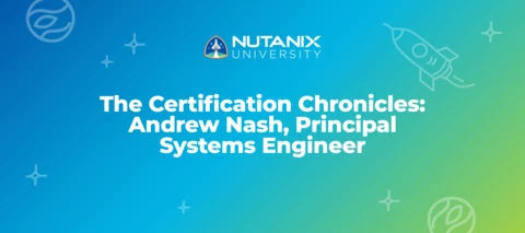 The Certification Chronicles: Andrew Nash, Principal Systems Engineer The Certification Chronicles: Andrew Nash, Principal Systems Engineer
