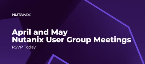 Nutanix User Group Meetings Happening in April and May
