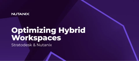 Transform the Management of Hybrid Workspaces with Stratodesk and Nutanix