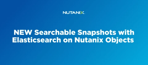 NEW Searchable Snapshots with Elasticsearch on Nutanix Objects