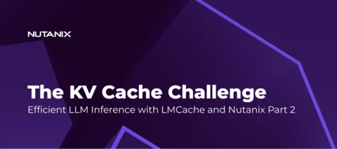 Context Overload, of the GPU Kind: How LMCache and Nutanix Files Storage Tame LLM Inference Costs at Scale: Part 2