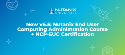 New v6.5: Nutanix End User Computing Administration Course + NCP-EUC Cert New v6.5: Nutanix End User Computing Administration Course + NCP-EUC Cert