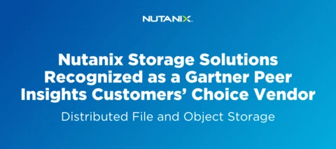 Nutanix Storage Solutions Recognized as a Gartner Peer Insights Customers’ Choice Vendor for Distributed File Systems and Obj