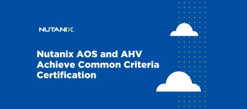 Nutanix AOS and AHV Achieve Common Criteria Certification