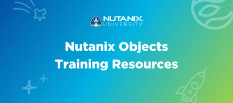 Your Complete Guide to Nutanix Objects Training Resources Your Complete Guide to Nutanix Objects Training Resources
