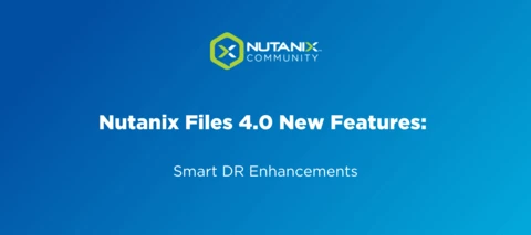 Nutanix Files 4.0 New Features:  Smart DR Enhancements
